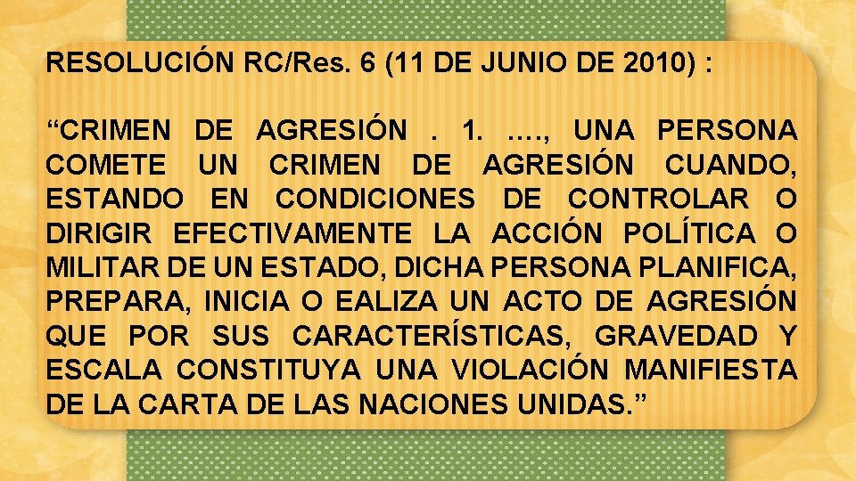 RESOLUCIÓN RC/Res. 6 (11 DE JUNIO DE 2010) : “CRIMEN DE AGRESIÓN. 1. ….