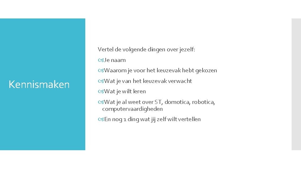 Vertel de volgende dingen over jezelf: Je naam Waarom je voor het keuzevak hebt