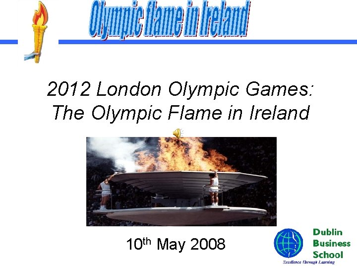 2012 London Olympic Games: The Olympic Flame in Ireland 10 th May 2008 