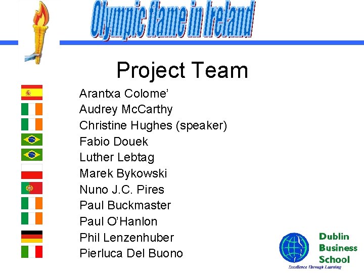 Project Team Arantxa Colome’ Audrey Mc. Carthy Christine Hughes (speaker) Fabio Douek Luther Lebtag