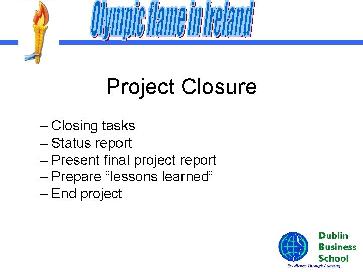 Project Closure – Closing tasks – Status report – Present final project report –