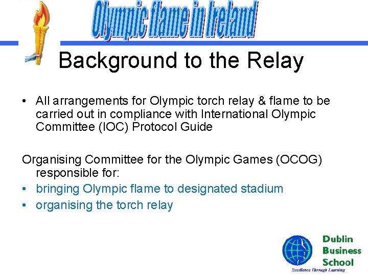 Background to the Relay • All arrangements for Olympic torch relay & flame to