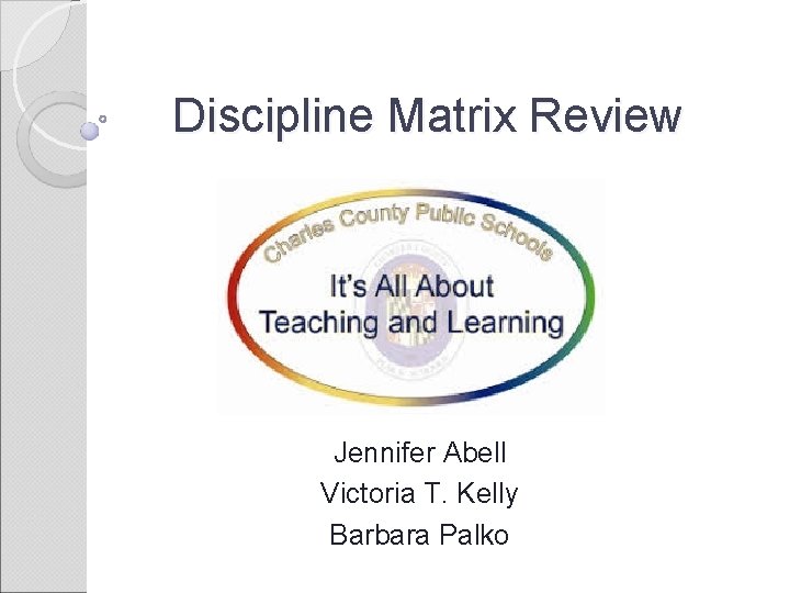 Discipline Matrix Review Jennifer Abell Victoria T. Kelly Barbara Palko 