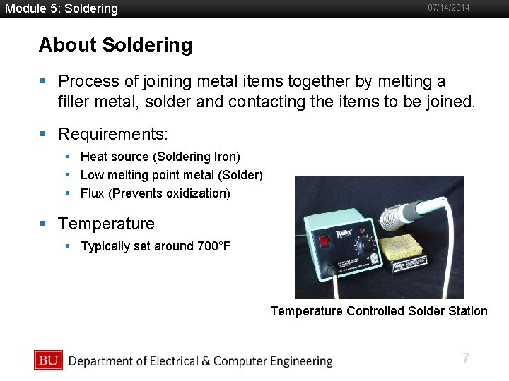 Module 5: Soldering 07/14/2014 About Soldering §Boston Process of joining metal items together by