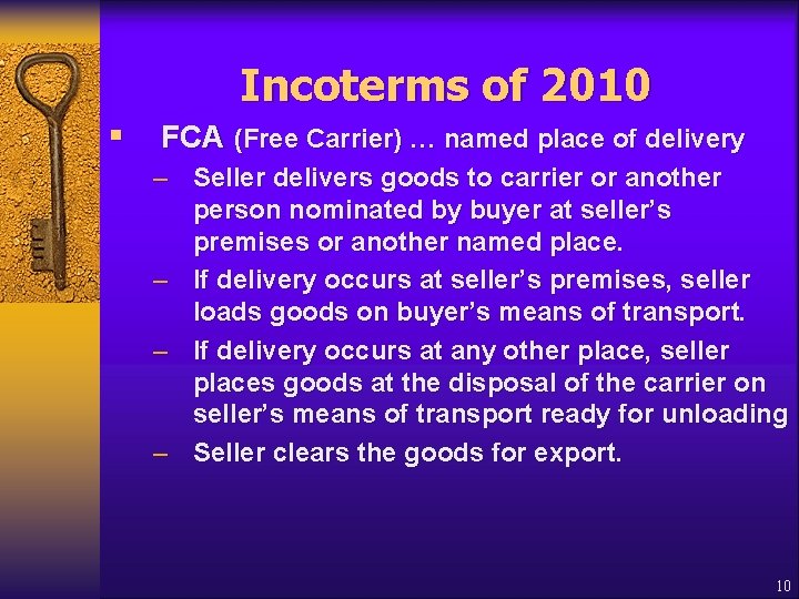 Incoterms of 2010 § FCA (Free Carrier) … named place of delivery – Seller