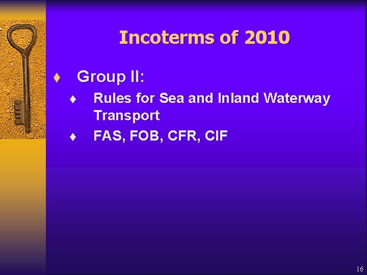 Incoterms of 2010 Group II: t t t Rules for Sea and Inland Waterway