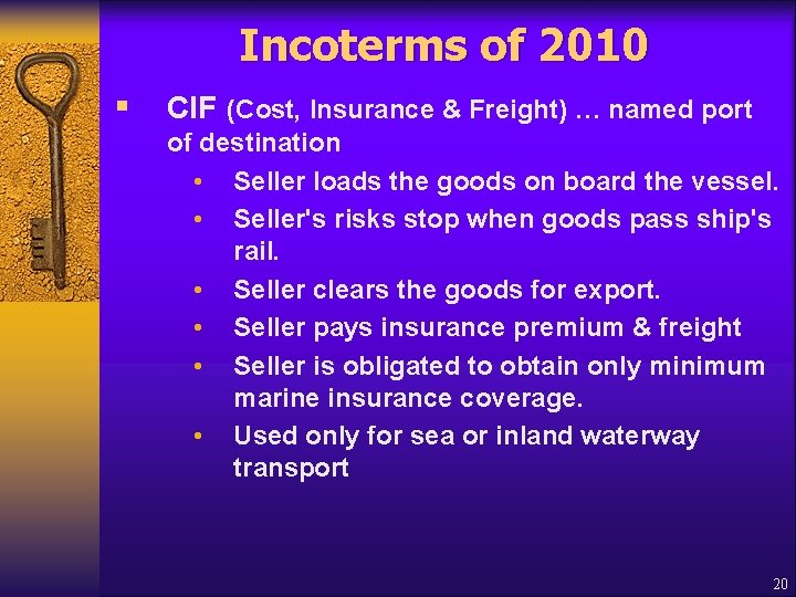Incoterms of 2010 § CIF (Cost, Insurance & Freight) … named port of destination