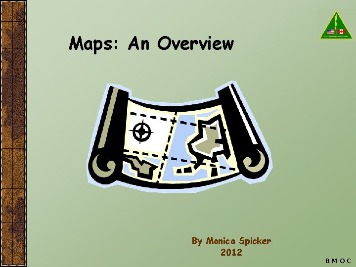 Maps: An Overview By Monica Spicker 2012 BMOC 