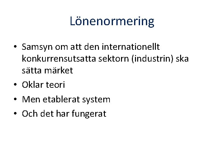 Lönenormering • Samsyn om att den internationellt konkurrensutsatta sektorn (industrin) ska sätta märket •