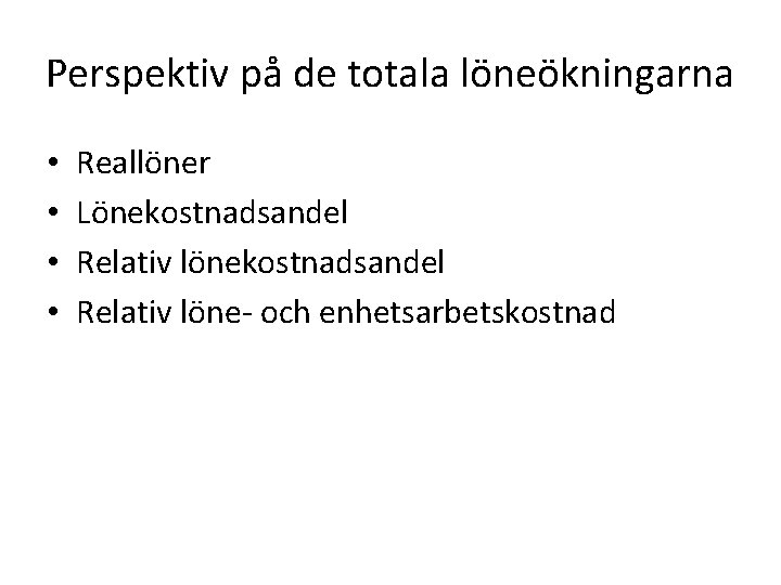 Perspektiv på de totala löneökningarna • • Reallöner Lönekostnadsandel Relativ löne- och enhetsarbetskostnad 