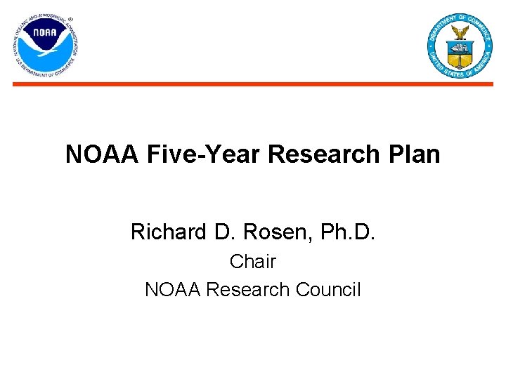 NOAA Five-Year Research Plan Richard D. Rosen, Ph. D. Chair NOAA Research Council 