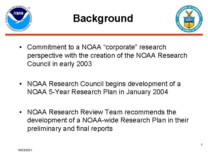 Background • Commitment to a NOAA “corporate” research perspective with the creation of the