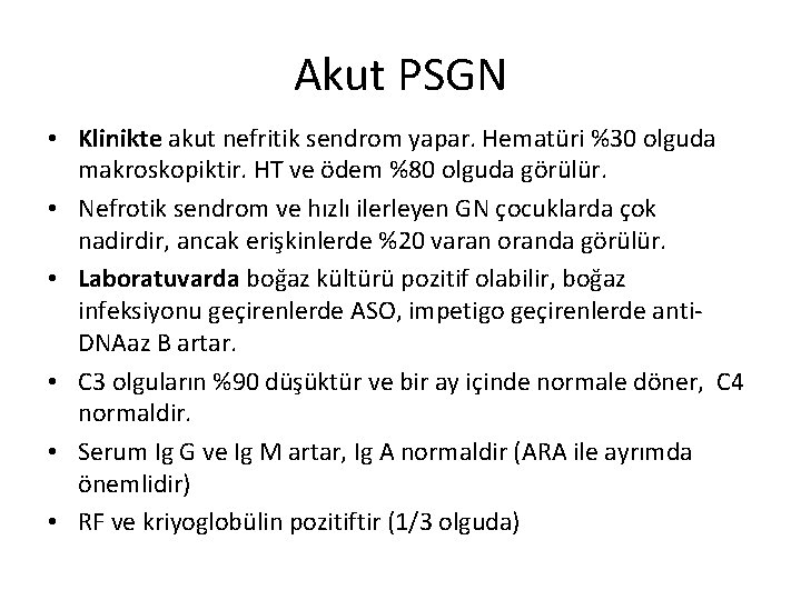 Akut PSGN • Klinikte akut nefritik sendrom yapar. Hematüri %30 olguda makroskopiktir. HT ve
