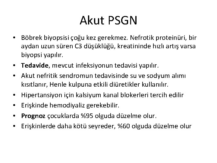 Akut PSGN • Böbrek biyopsisi çoğu kez gerekmez. Nefrotik proteinüri, bir aydan uzun süren