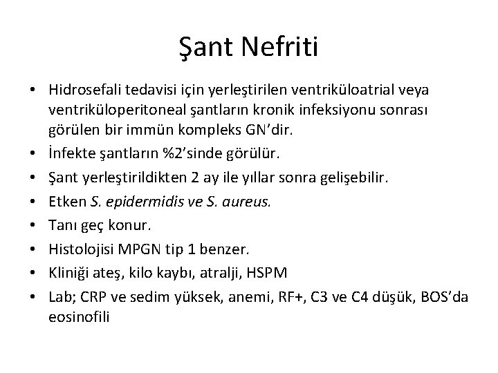 Şant Nefriti • Hidrosefali tedavisi için yerleştirilen ventriküloatrial veya ventriküloperitoneal şantların kronik infeksiyonu sonrası