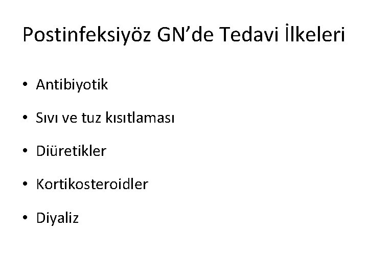 Postinfeksiyöz GN’de Tedavi İlkeleri • Antibiyotik • Sıvı ve tuz kısıtlaması • Diüretikler •