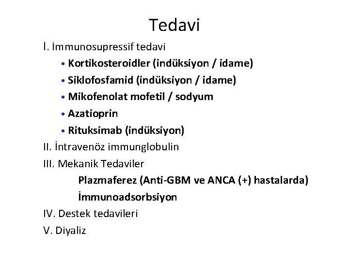 Tedavi I. İmmunosupressif tedavi • Kortikosteroidler (indüksiyon / idame) • Siklofosfamid (indüksiyon / idame)