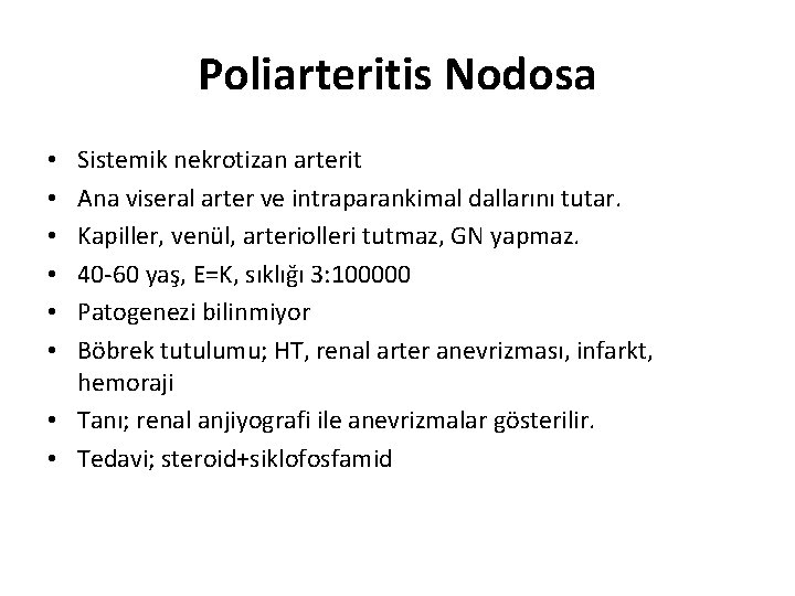 Poliarteritis Nodosa Sistemik nekrotizan arterit Ana viseral arter ve intraparankimal dallarını tutar. Kapiller, venül,