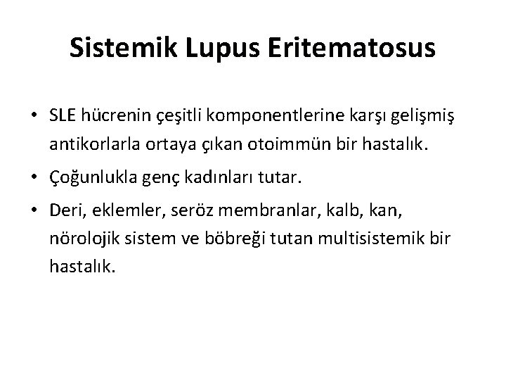 Sistemik Lupus Eritematosus • SLE hücrenin çeşitli komponentlerine karşı gelişmiş antikorlarla ortaya çıkan otoimmün