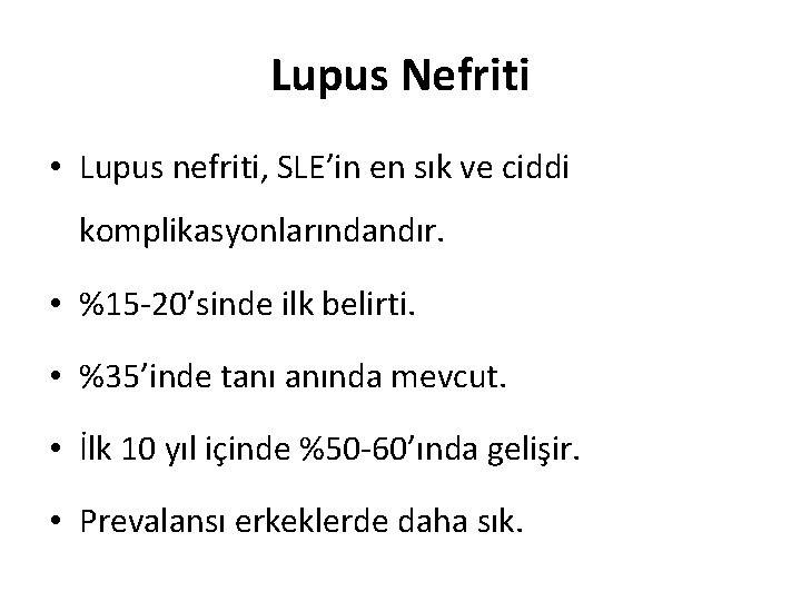 Lupus Nefriti • Lupus nefriti, SLE’in en sık ve ciddi komplikasyonlarındandır. • %15 -20’sinde