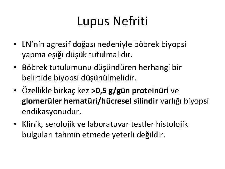 Lupus Nefriti • LN’nin agresif doğası nedeniyle böbrek biyopsi yapma eşiği düşük tutulmalıdır. •