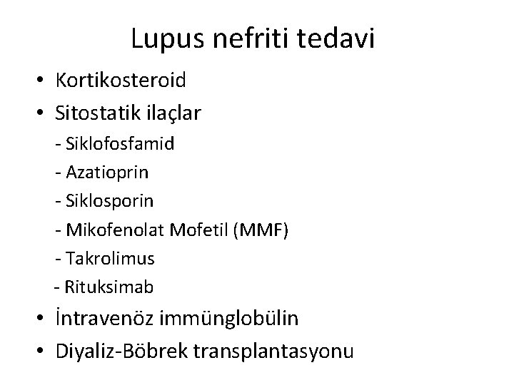 Lupus nefriti tedavi • Kortikosteroid • Sitostatik ilaçlar - Siklofosfamid - Azatioprin - Siklosporin