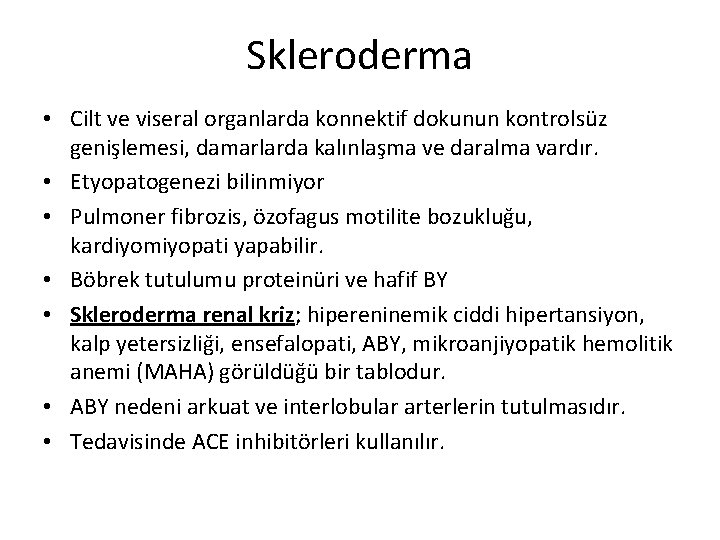 Skleroderma • Cilt ve viseral organlarda konnektif dokunun kontrolsüz genişlemesi, damarlarda kalınlaşma ve daralma