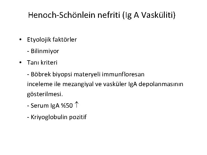 Henoch-Schönlein nefriti (Ig A Vasküliti) • Etyolojik faktörler - Bilinmiyor • Tanı kriteri -