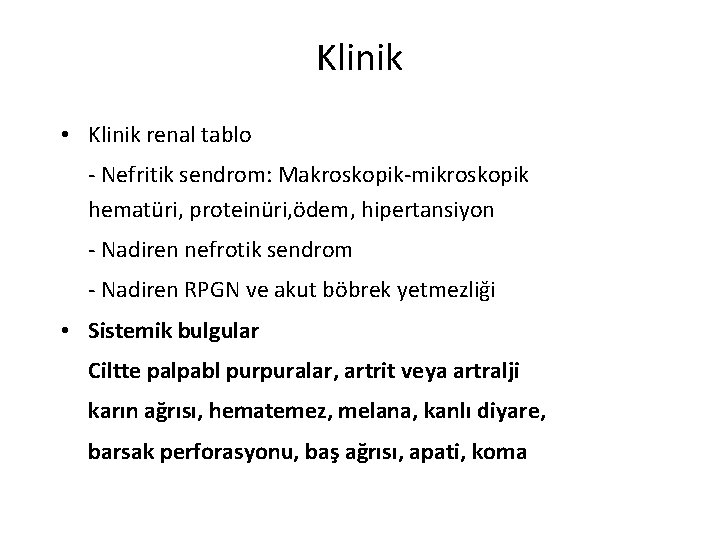 Klinik • Klinik renal tablo - Nefritik sendrom: Makroskopik-mikroskopik hematüri, proteinüri, ödem, hipertansiyon -