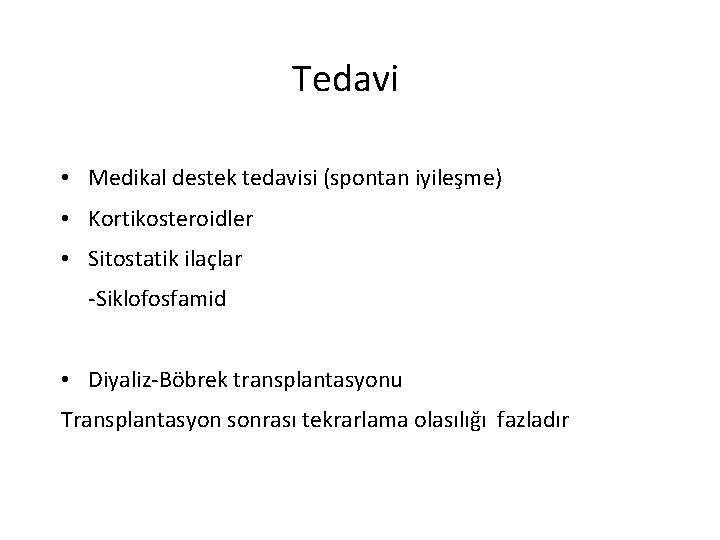 Tedavi • Medikal destek tedavisi (spontan iyileşme) • Kortikosteroidler • Sitostatik ilaçlar -Siklofosfamid •