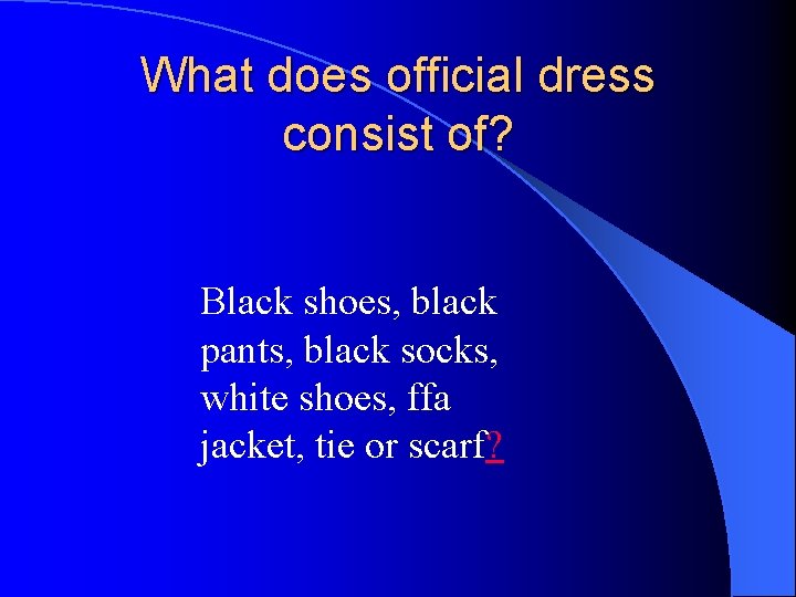 What does official dress consist of? Black shoes, black pants, black socks, white shoes,