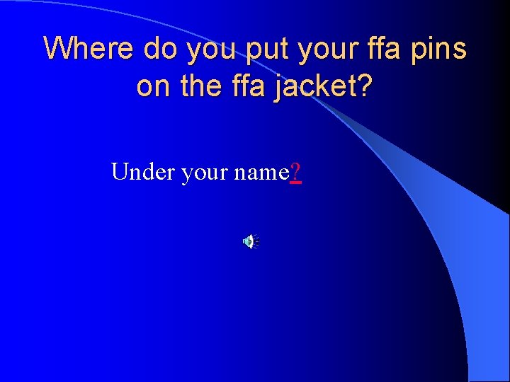 Where do you put your ffa pins on the ffa jacket? Under your name?