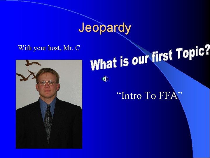 Jeopardy With your host, Mr. C “Intro To FFA” 