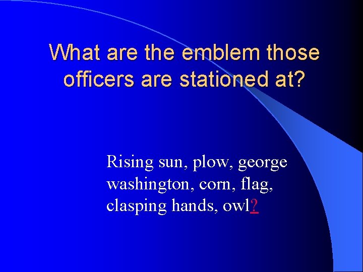 What are the emblem those officers are stationed at? Rising sun, plow, george washington,