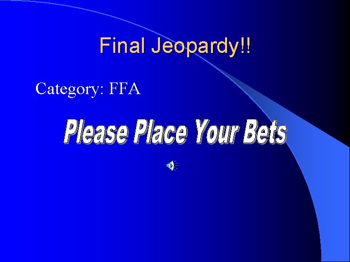 Final Jeopardy!! Category: FFA 