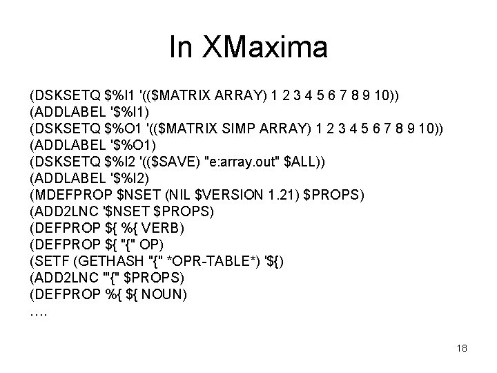 In XMaxima (DSKSETQ $%I 1 '(($MATRIX ARRAY) 1 2 3 4 5 6 7