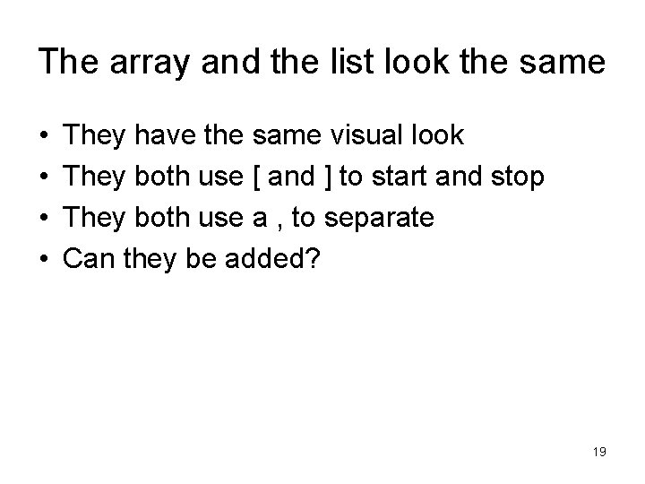 The array and the list look the same • • They have the same