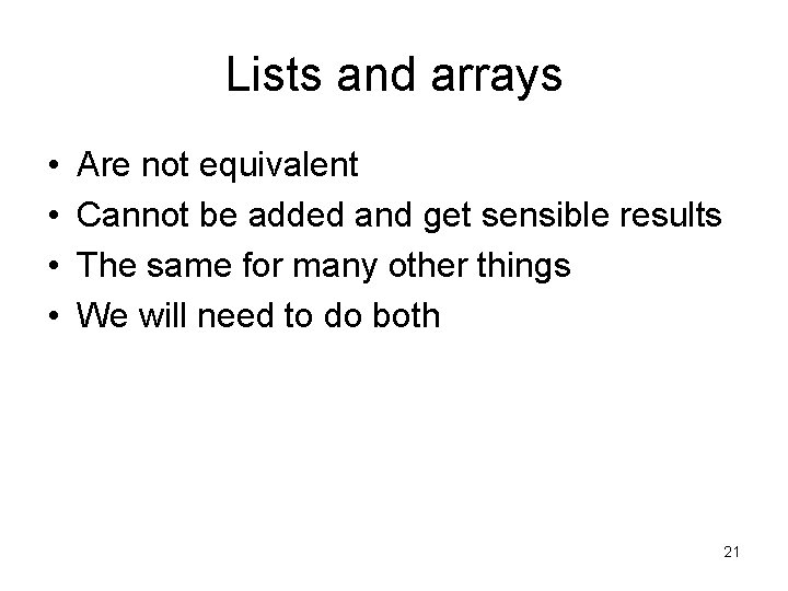 Lists and arrays • • Are not equivalent Cannot be added and get sensible