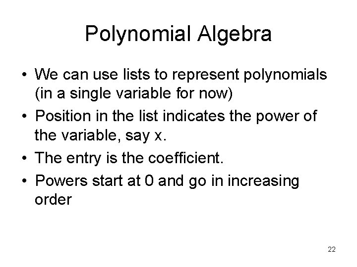Polynomial Algebra • We can use lists to represent polynomials (in a single variable