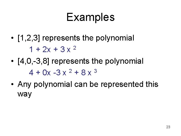 Examples • [1, 2, 3] represents the polynomial 1 + 2 x + 3