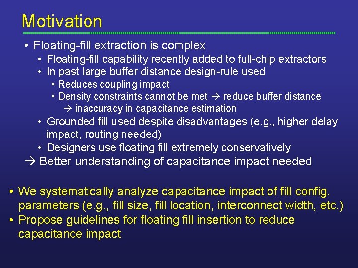 Motivation • Floating-fill extraction is complex • Floating-fill capability recently added to full-chip extractors