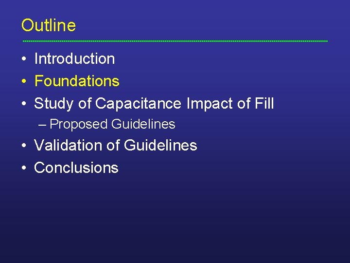 Outline • Introduction • Foundations • Study of Capacitance Impact of Fill – Proposed