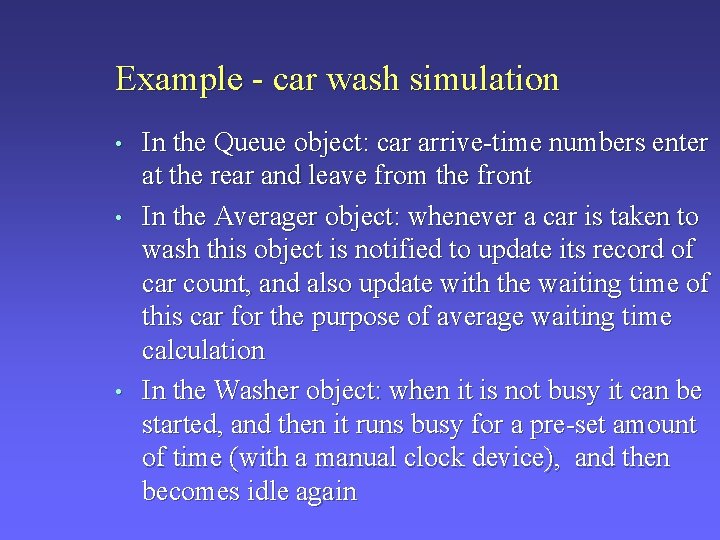 Example - car wash simulation • • • In the Queue object: car arrive-time