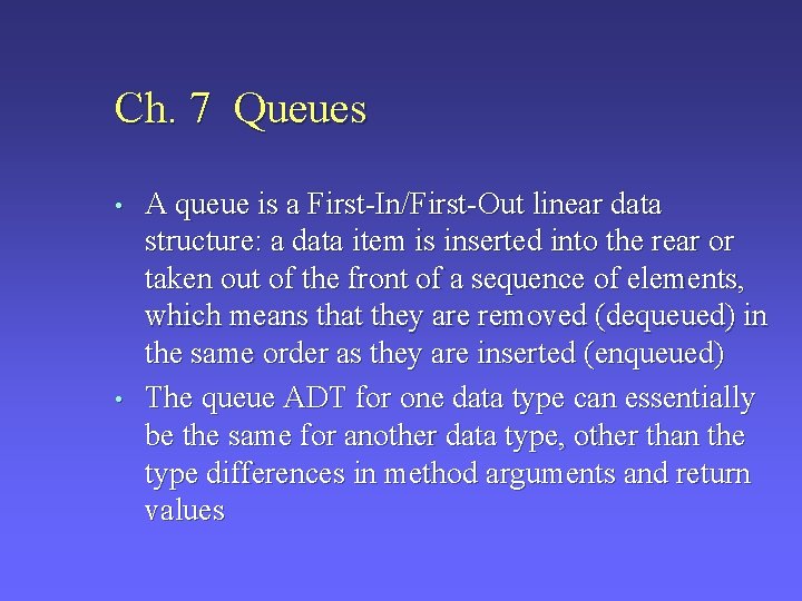 Ch. 7 Queues • • A queue is a First-In/First-Out linear data structure: a