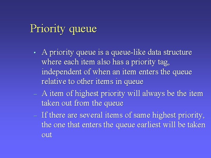 Priority queue • – – A priority queue is a queue-like data structure where