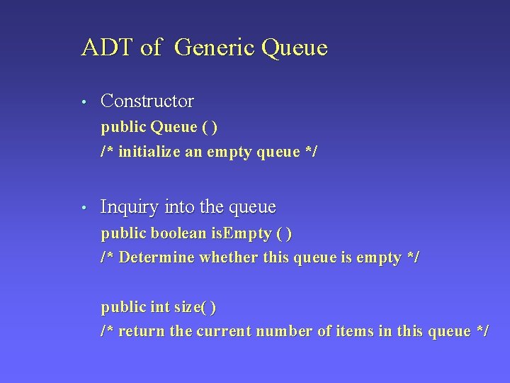 ADT of Generic Queue • Constructor public Queue ( ) /* initialize an empty