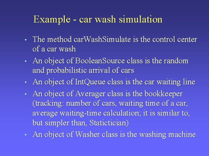 Example - car wash simulation • • • The method car. Wash. Simulate is