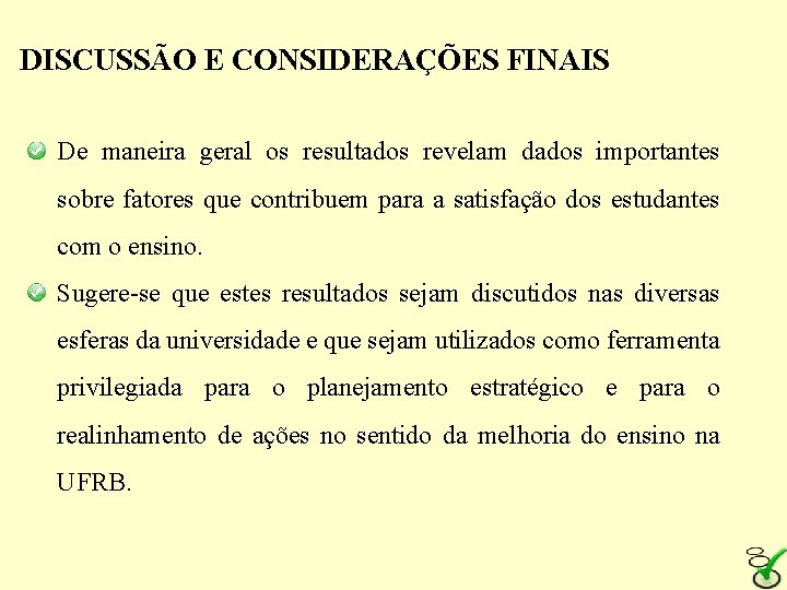 DISCUSSÃO E CONSIDERAÇÕES FINAIS De maneira geral os resultados revelam dados importantes sobre fatores