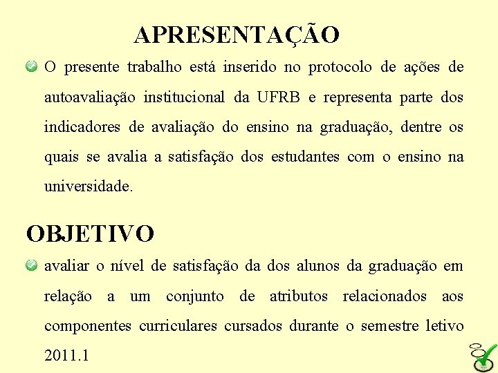 APRESENTAÇÃO O presente trabalho está inserido no protocolo de ações de autoavaliação institucional da