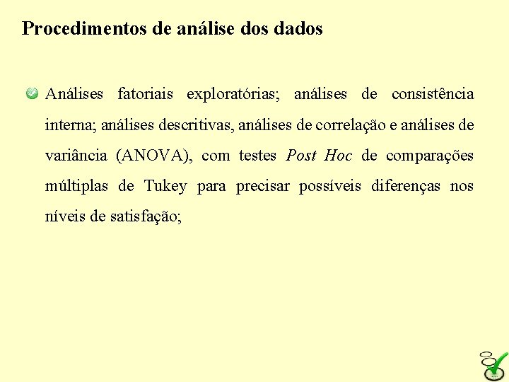 Procedimentos de análise dos dados Análises fatoriais exploratórias; análises de consistência interna; análises descritivas,